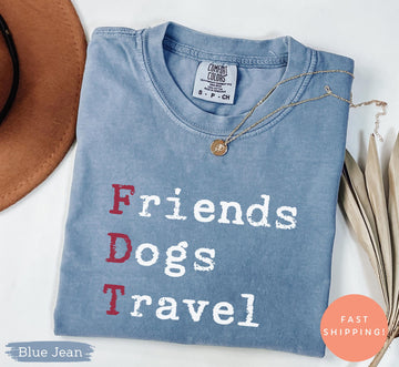 Comfort Colors Subtle FDT Friends Dogs Travel Shirt, Anti Trump Anti Maga Tee, Dog Lover Travel Lover Funny Political Statement Top